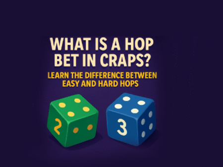 What Is a Hop Bet in Craps? Learn the Difference Between Easy and Hard Hops 