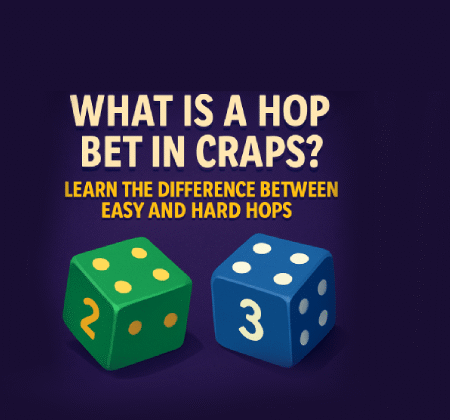 What Is a Hop Bet in Craps? Learn the Difference Between Easy and Hard Hops 